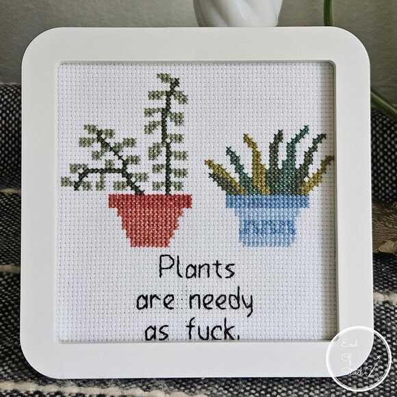 Hand Crafted Other - Plants are Needy as F - Snarky Hand-Crafted Cross Stitch